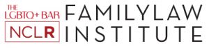 LGBTQ+ Bar and NCLR present the Family Law Institute