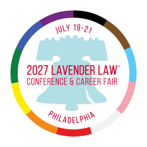 2027 Lavender Law Conference and Career Fair - July 19-21, 2027 Philadelphia